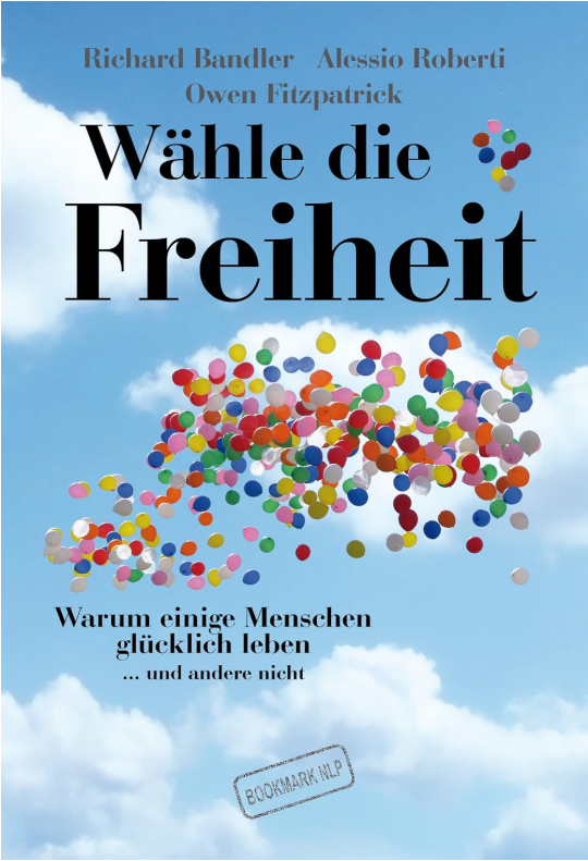Wähle die Freiheit von Richard Bandler, Alessio Roberti & Owen Fitzpatrick
