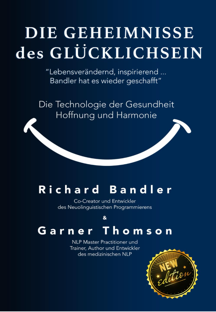Die Geheimnisse des Glücklichsein von Richard Bandler & Garner Thomson