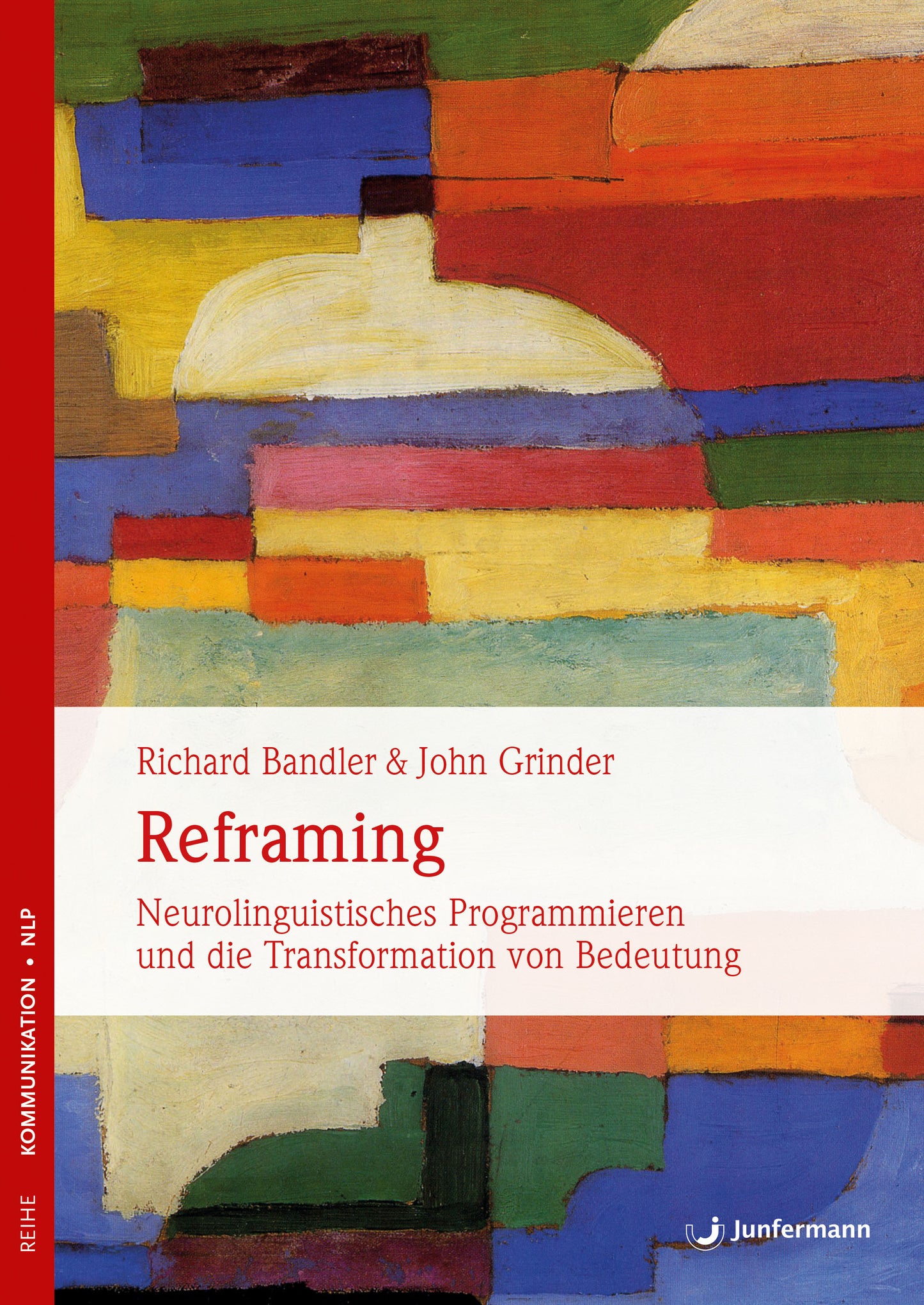 Reframing - Neurolinguistisches Programmieren und die Transformation von Bedeutung von Richard Bandler & John Grinder