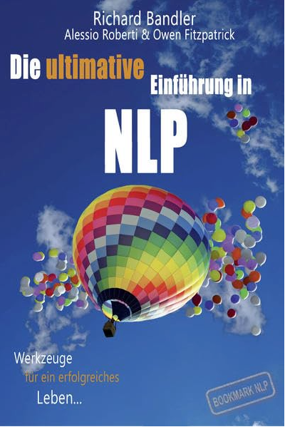 Die Ultimative Einführung in NLP von Richard Bandler, Alessio Roberti & Owen Fitzpatrick
