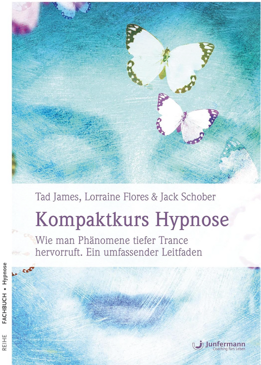 Kompaktkurs Hypnose von Tad James, Lorraine Flores & Jack Schober - Wie man Phänomene tiefer Trance herruft