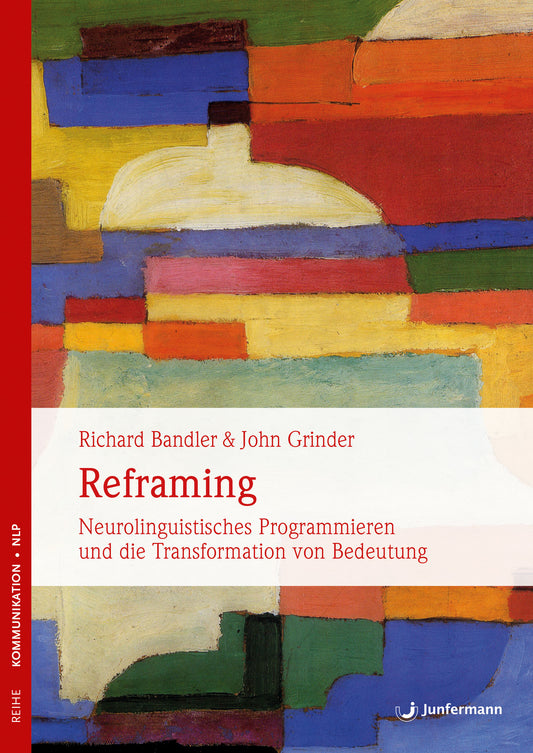 Reframing - Neurolinguistisches Programmieren und die Transformation von Bedeutung von Richard Bandler & John Grinder